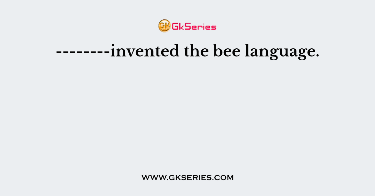 --------invented the bee language.
