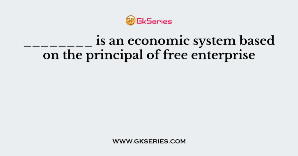 is-an-economic-system-based-on-the-principal-of-free-enterprise