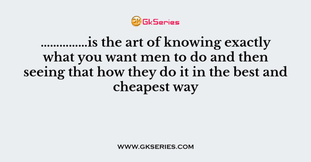 is-the-art-of-knowing-exactly-what-you-want-men-to-do-and-then-seeing