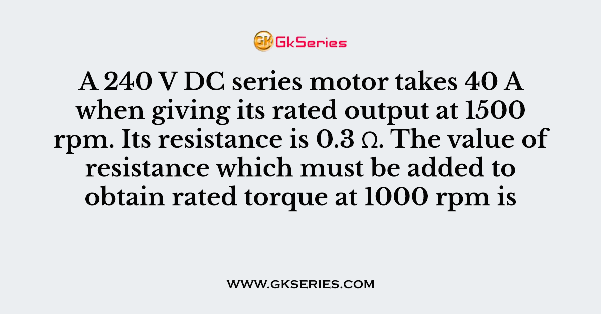 A 240 V DC series motor takes 40 A when giving its rated output at 1500 rpm