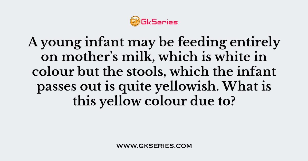 A young infant may be feeding entirely on mother's milk, which is white in colour but the stools, which the infant passes out is quite yellowish. What is this yellow colour due to?