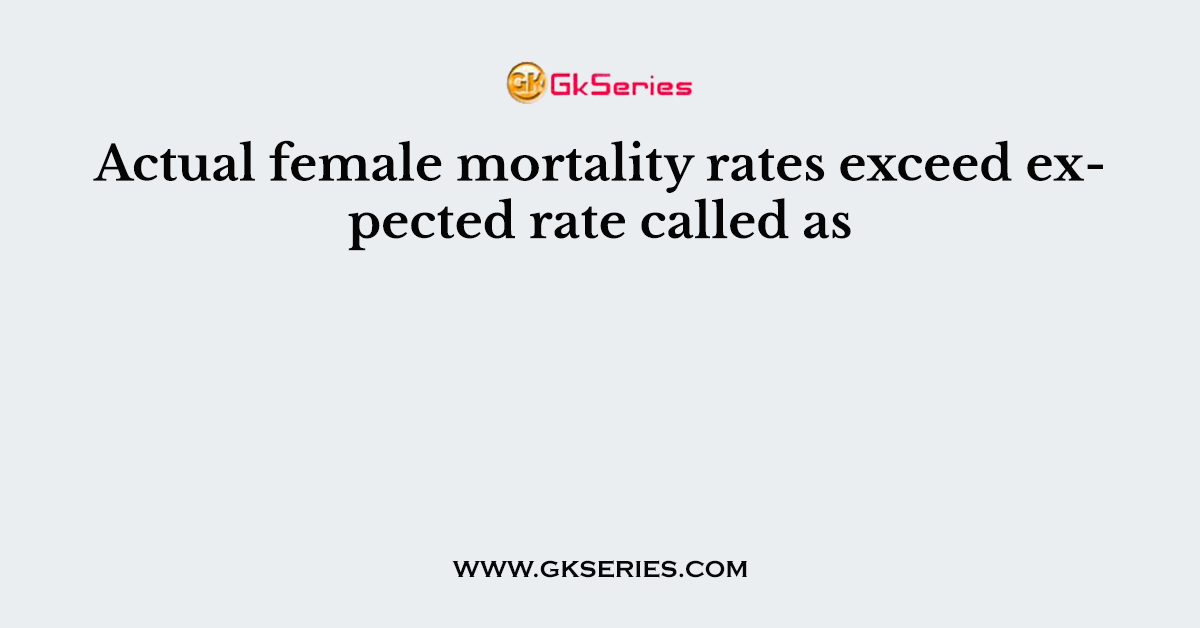 Actual female mortality rates exceed expected rate called as
