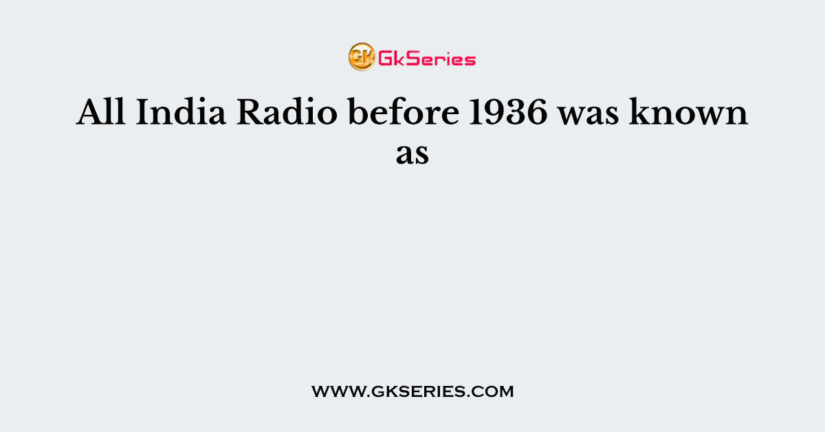 All India Radio before 1936 was known as