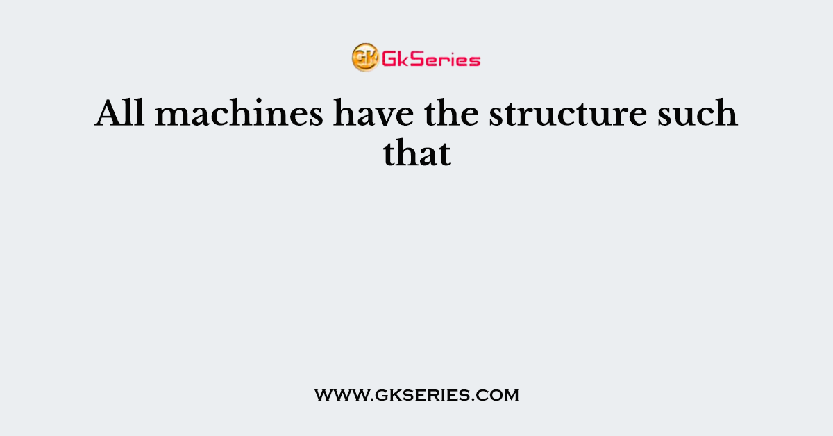 All machines have the structure such that