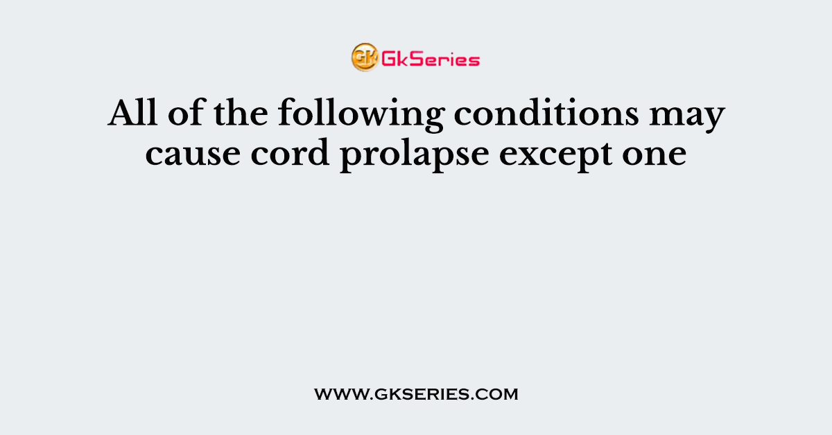 All of the following conditions may cause cord prolapse except one