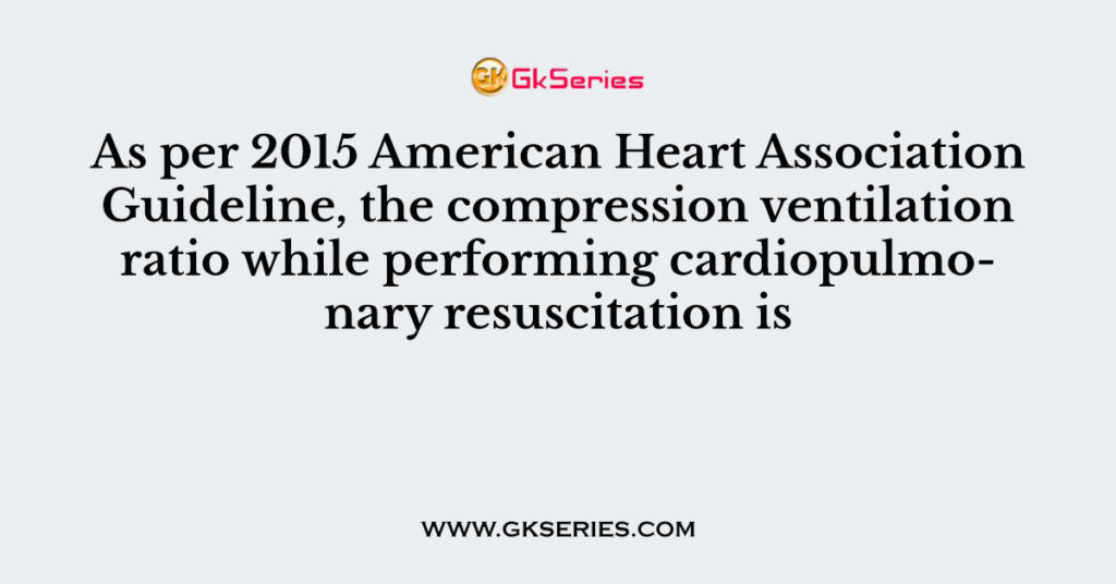 As per 2015 American Heart Association Guideline, the compression ventilation ratio while performing cardiopulmonary resuscitation is