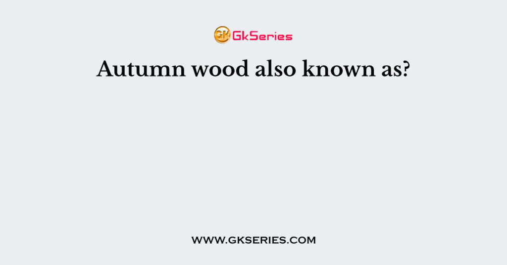 Autumn wood also known as?