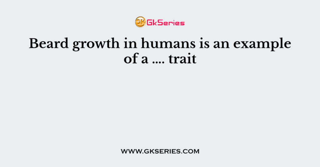 Beard growth in humans is an example of a …. trait