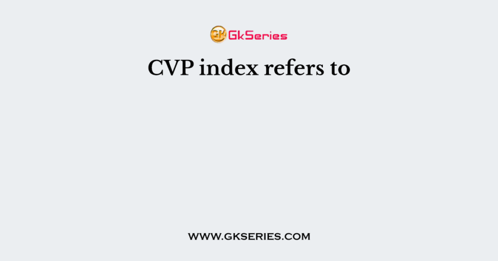 CVP index refers to