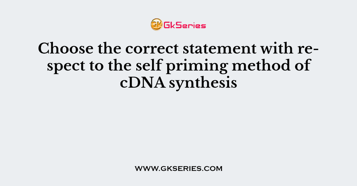 Choose the correct statement with respect to the self priming method of cDNA synthesis