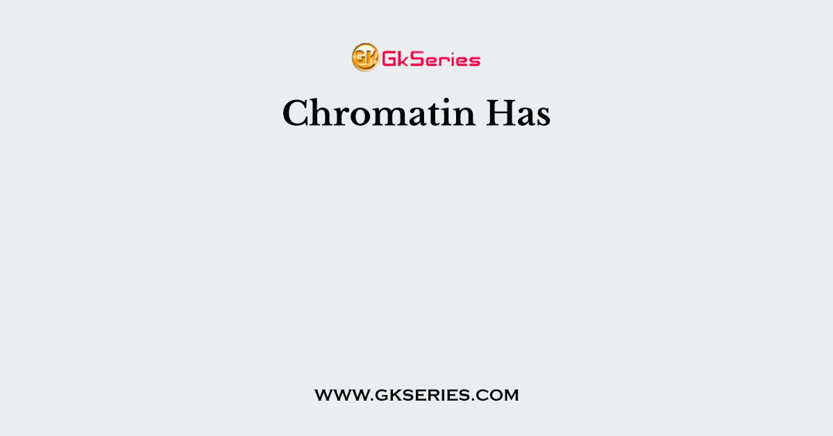 Chromatin Has