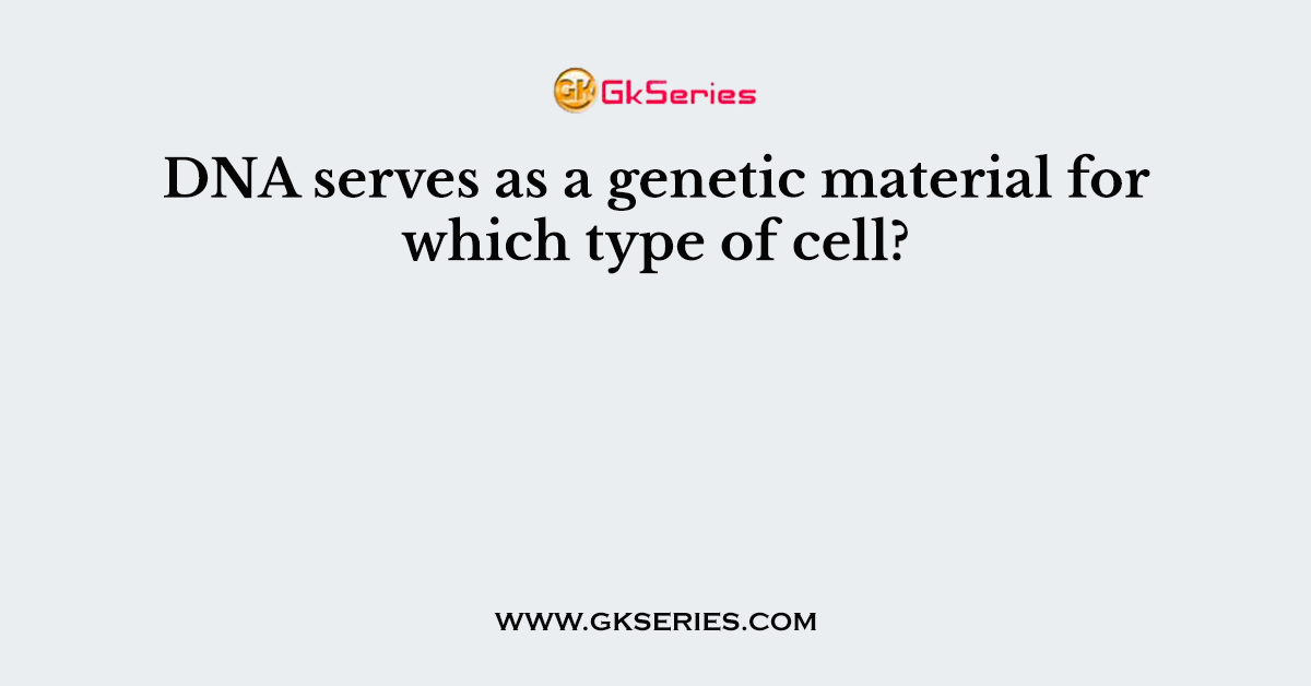 DNA serves as a genetic material for which type of cell?