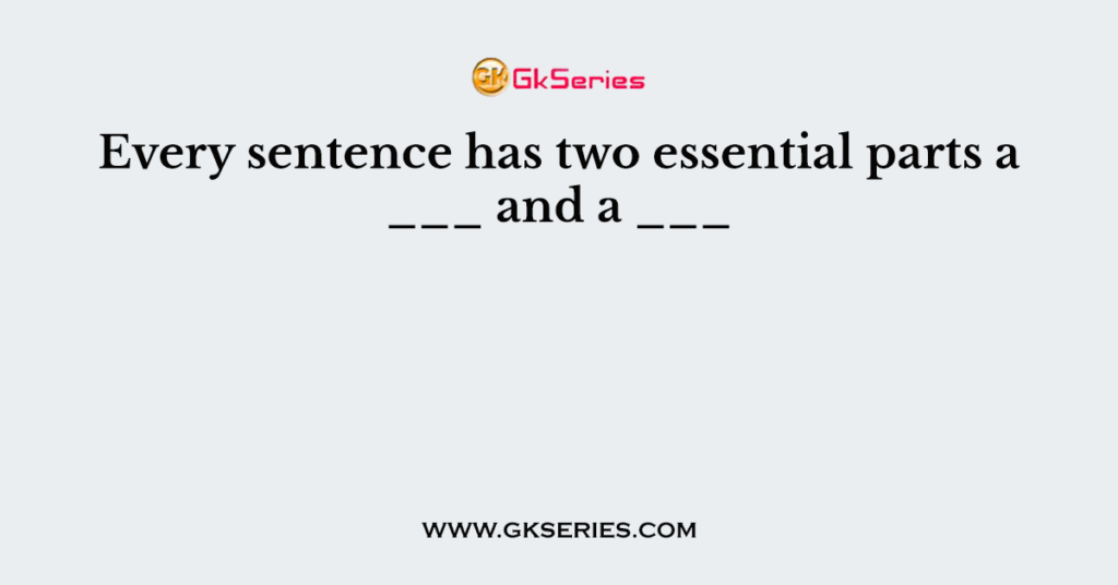 every-sentence-has-two-essential-parts-a-and-a