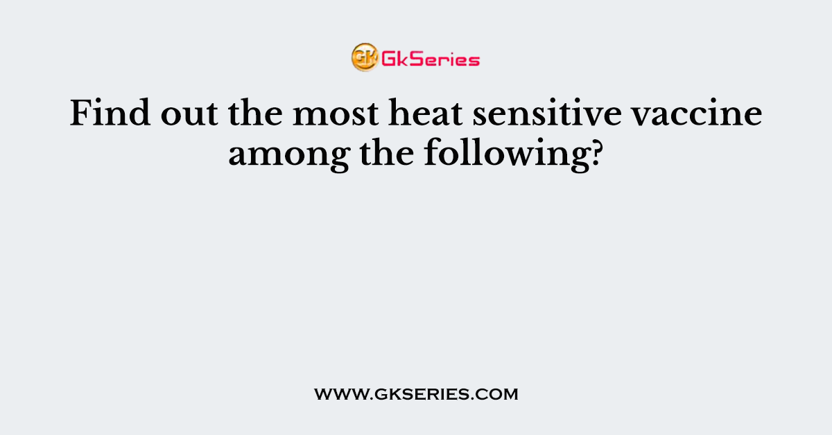 Find out the most heat sensitive vaccine among the following?