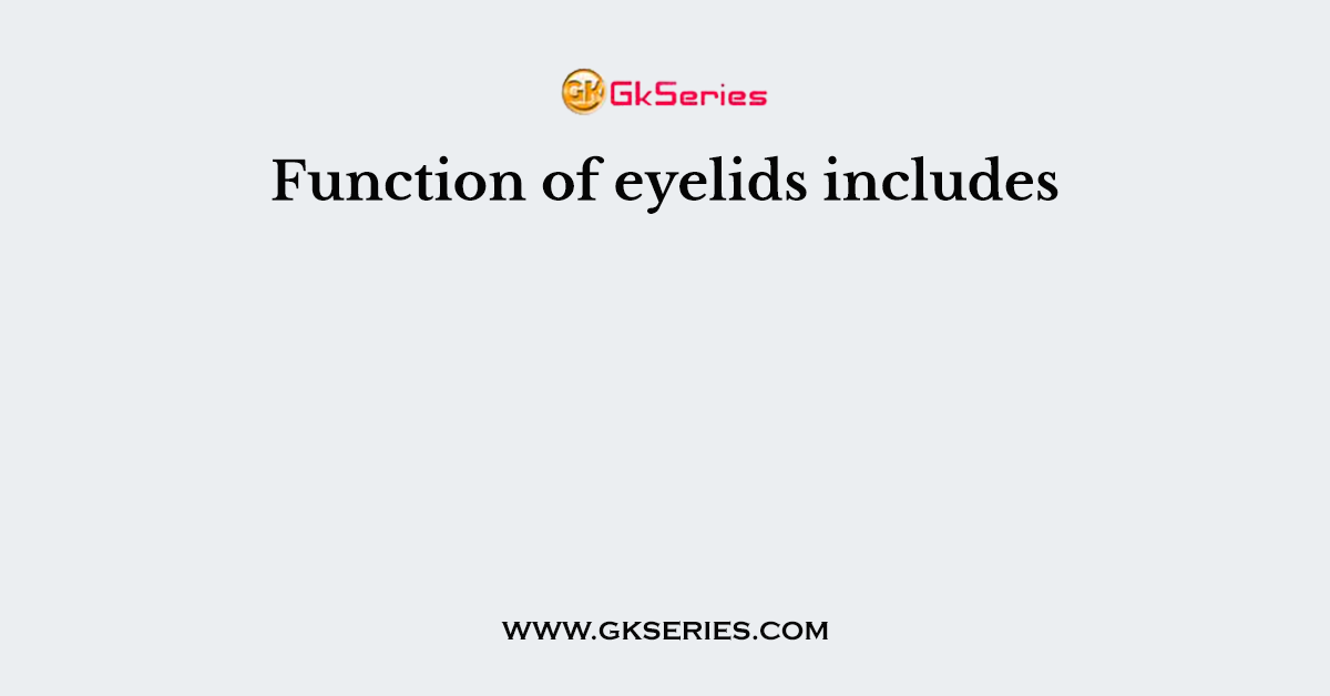 Function of eyelids includes