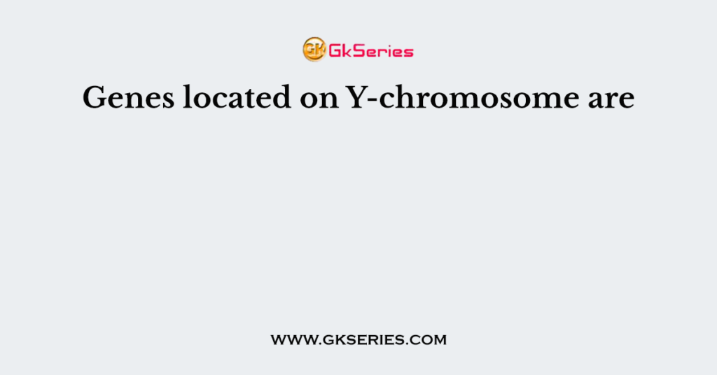 Genes located on Y-chromosome are