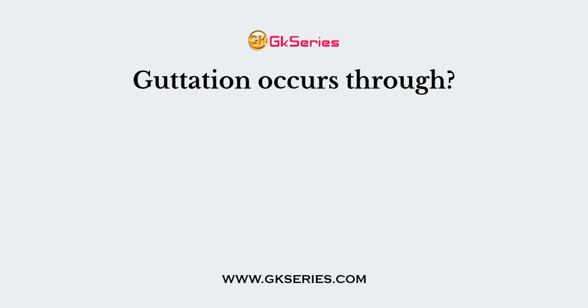 Guttation occurs through?