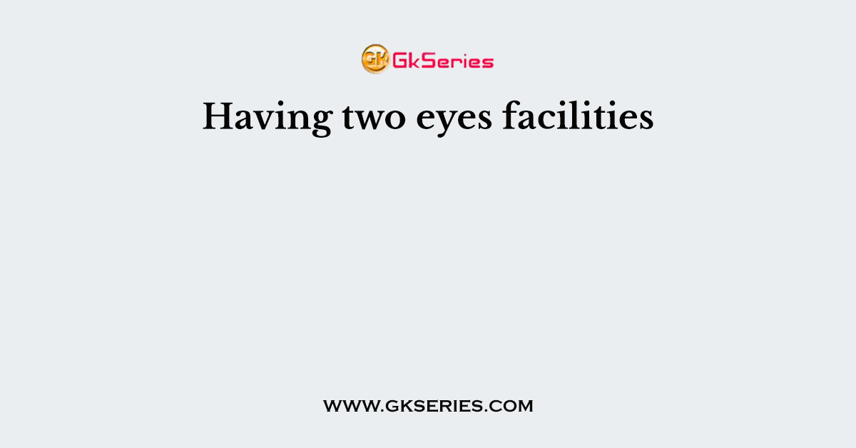 Having two eyes facilities