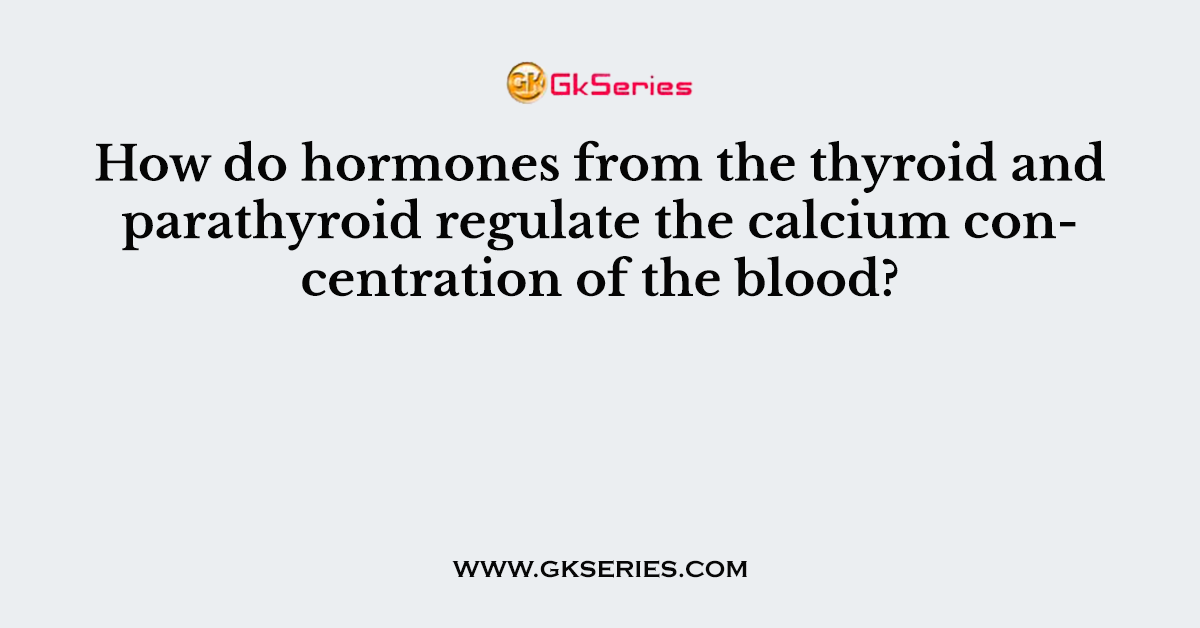 How do hormones from the thyroid and parathyroid regulate the calcium concentration of the blood?