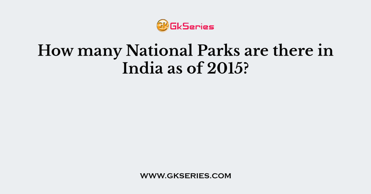 How many National Parks are there in India as of 2015?