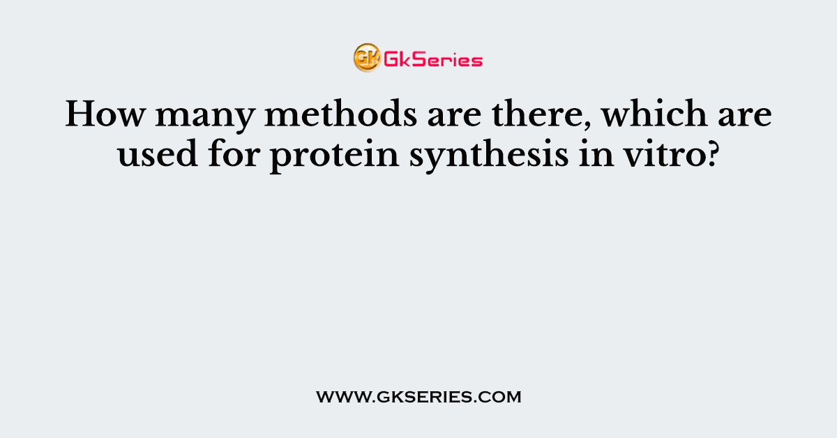 How many methods are there, which are used for protein synthesis in vitro?