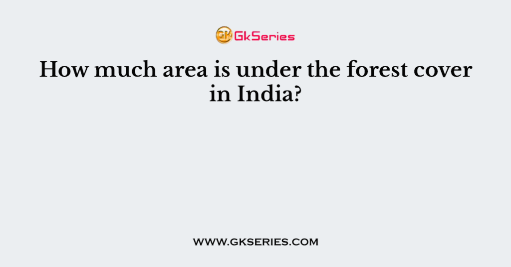 How much area is under the forest cover in India?