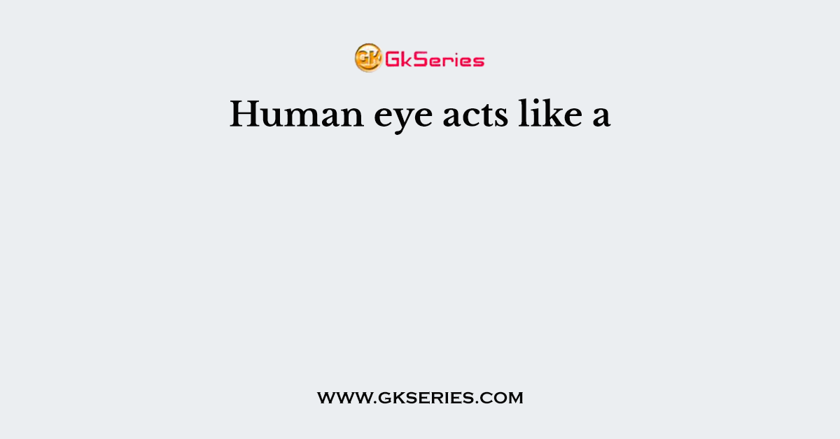 Human eye acts like a