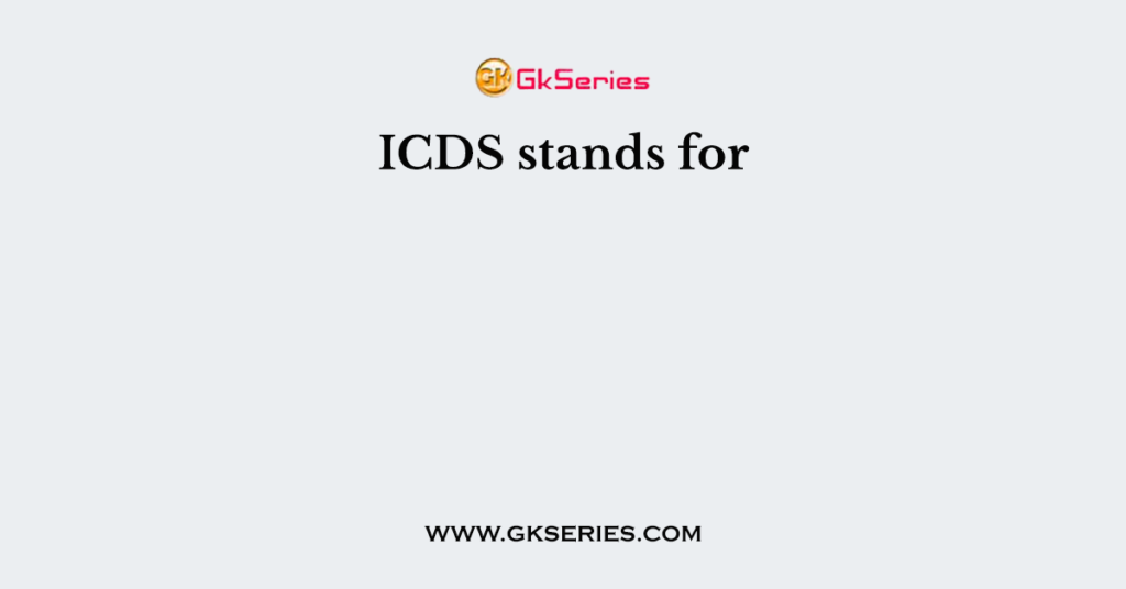 ICDS stands for