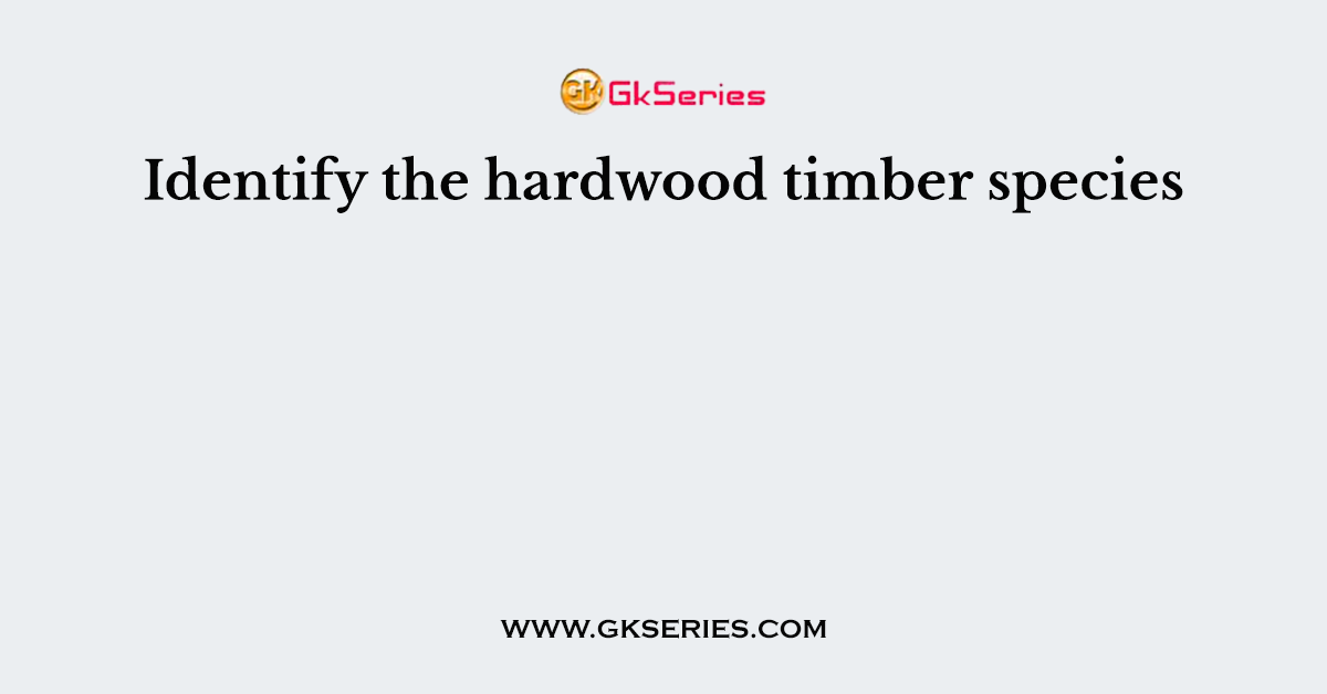 Identify the hardwood timber species
