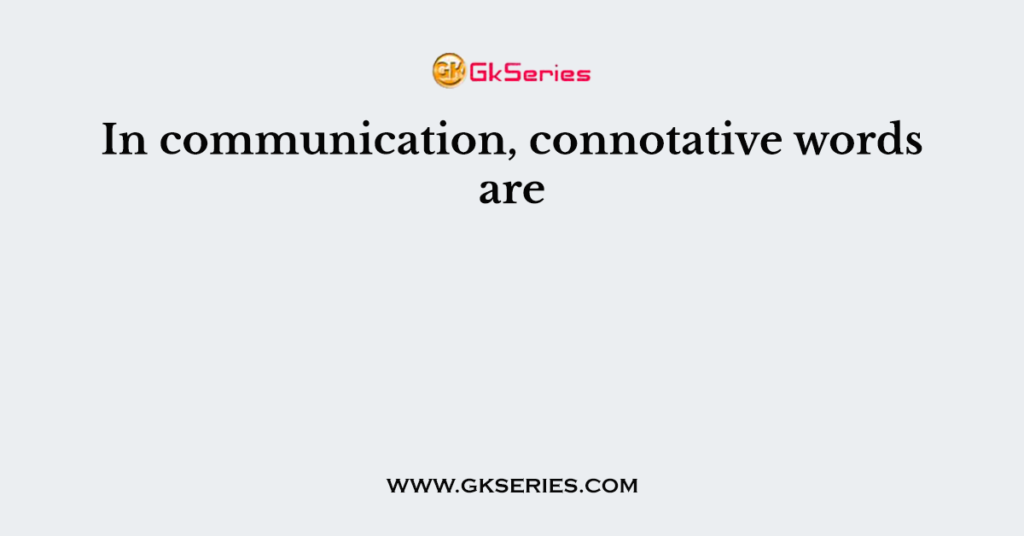 in-communication-connotative-words-are