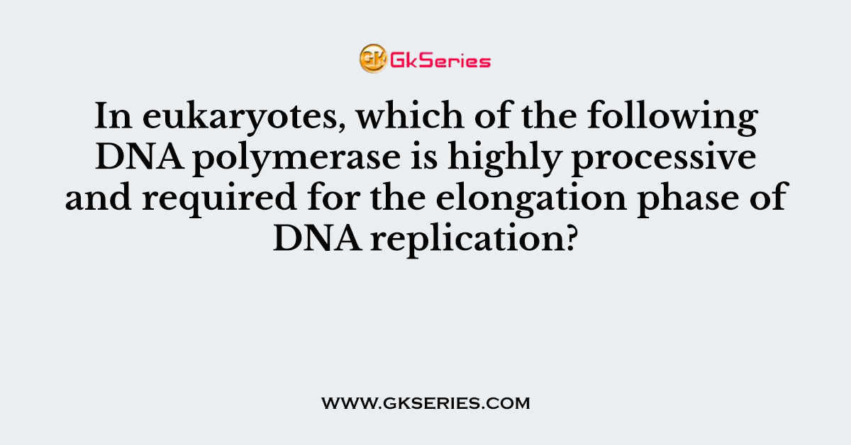 In eukaryotes, which of the following DNA polymerase is highly processive and required for the elongation phase of DNA replication?