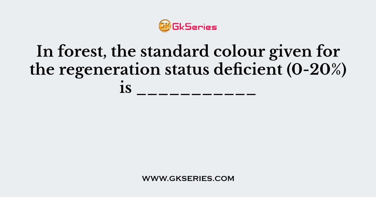 In forest, the standard colour given for the regeneration status deficient (0-20%) is ___________