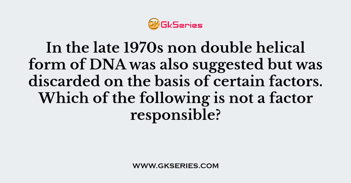 In the late 1970s non double helical form of DNA was also suggested