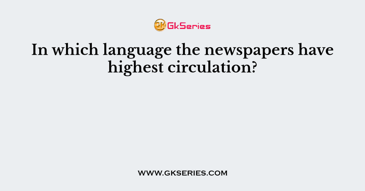 In which language the newspapers have highest circulation?