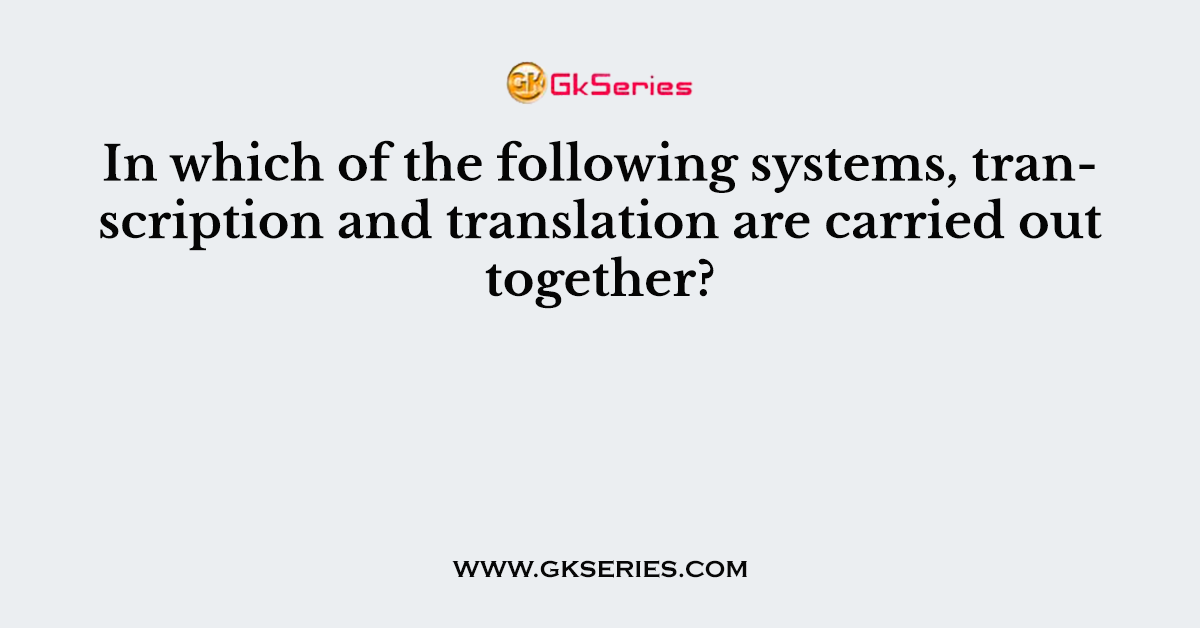 In which of the following systems, transcription and translation are carried out together?