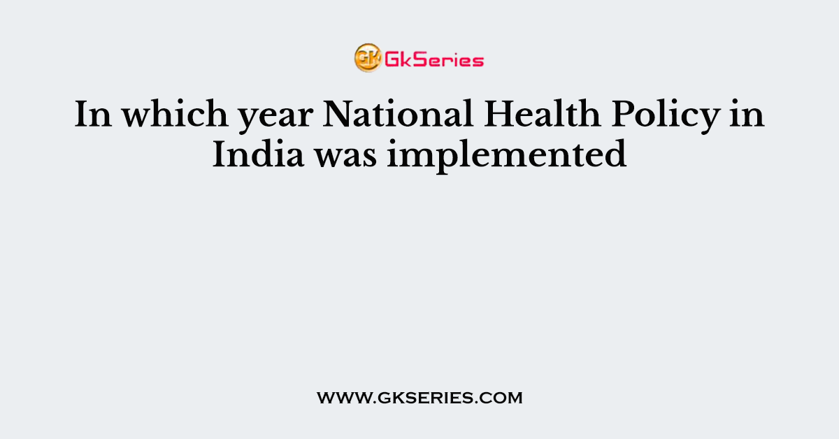 In which year National Health Policy in India was implemented