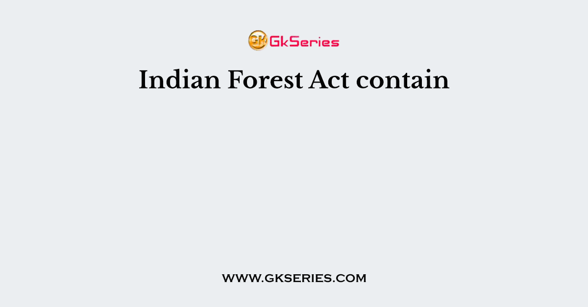 Indian Forest Act contain