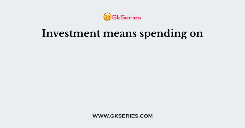 investment-means-spending-on