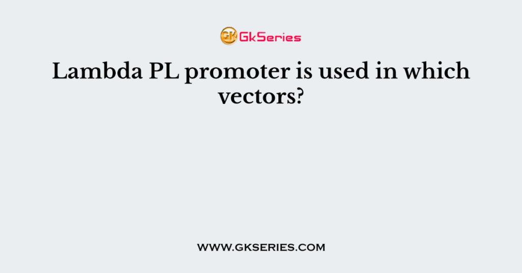 Lambda PL promoter is used in which vectors?