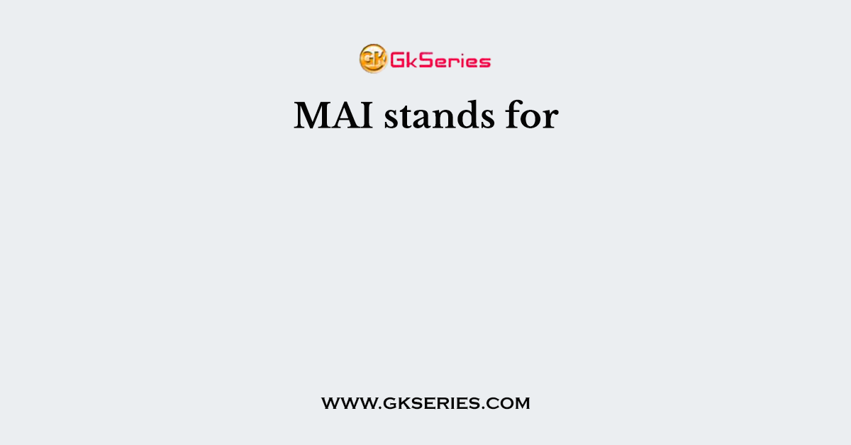 MAI stands for