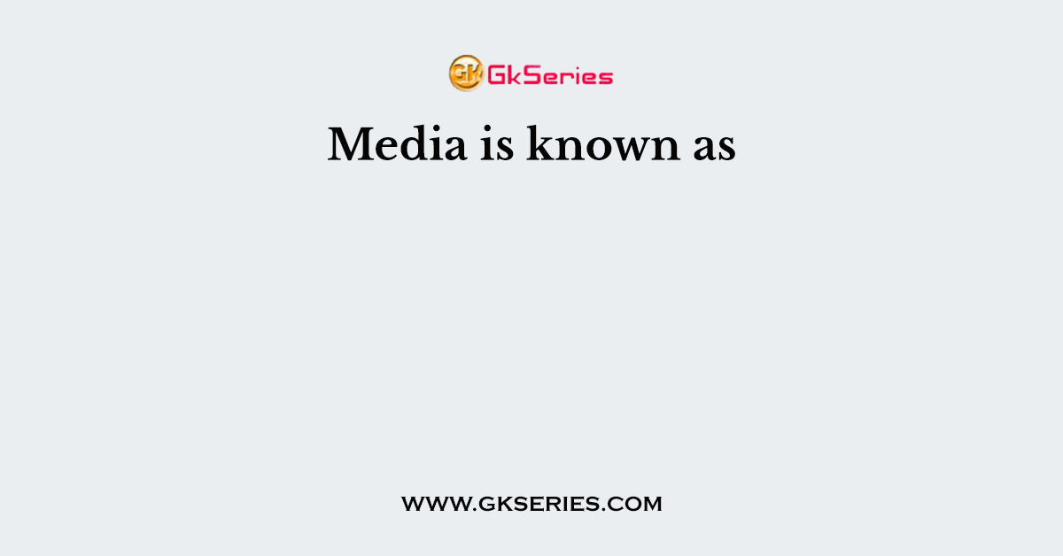 Media is known as