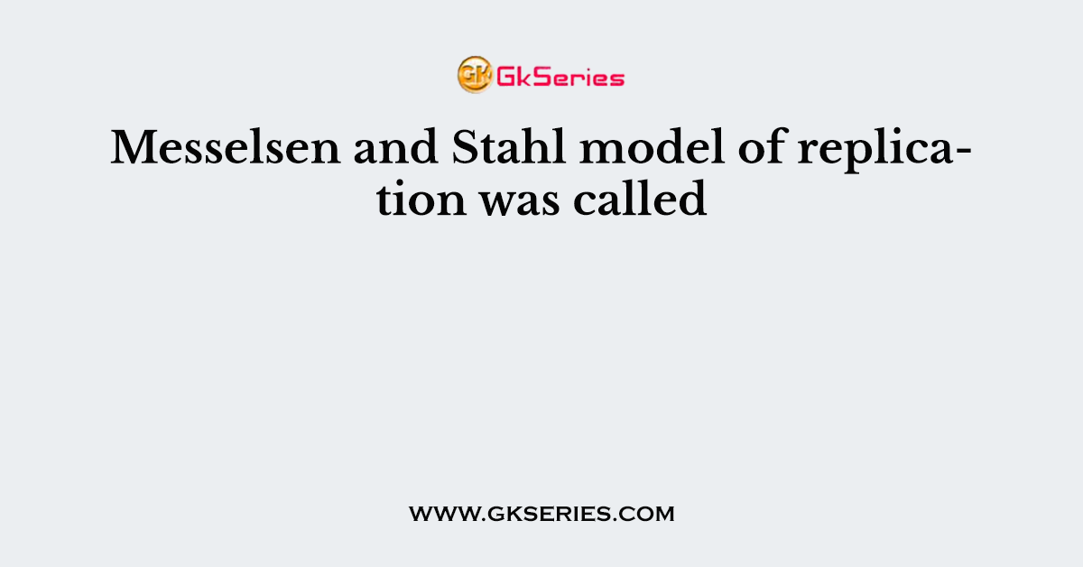 Messelsen and Stahl model of replication was called