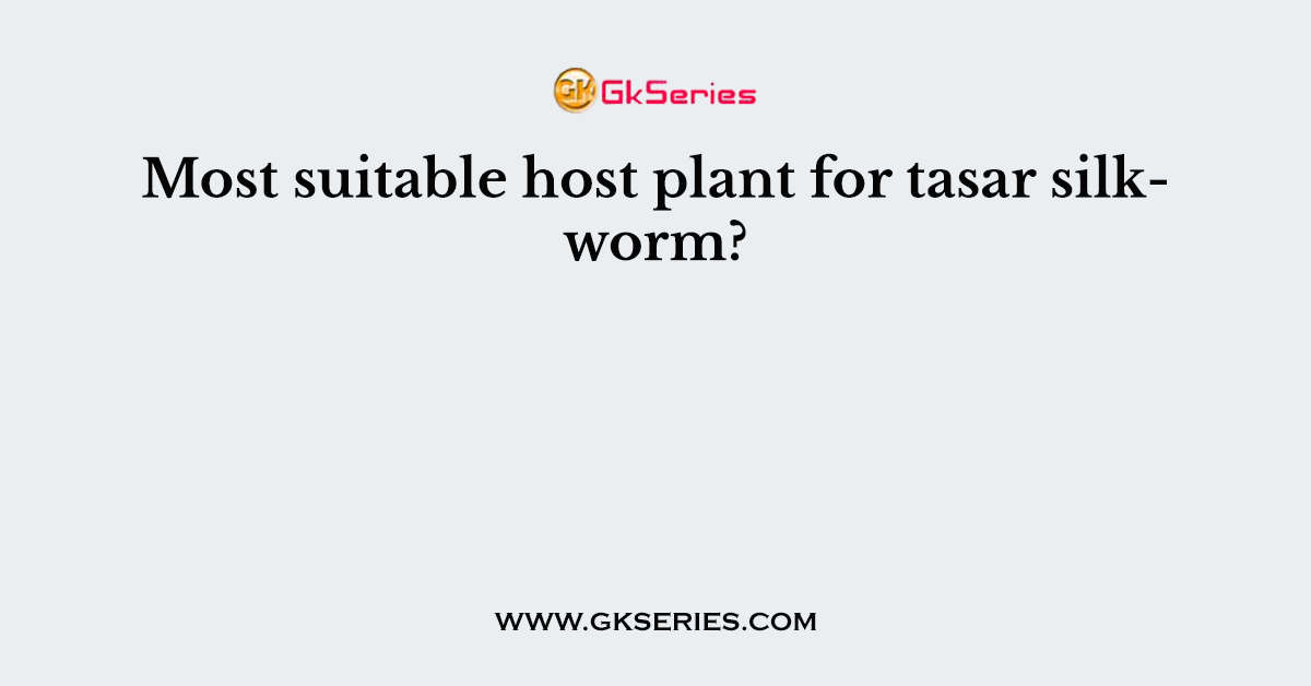 Most suitable host plant for tasar silkworm?
