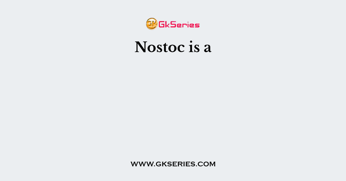 Nostoc is a