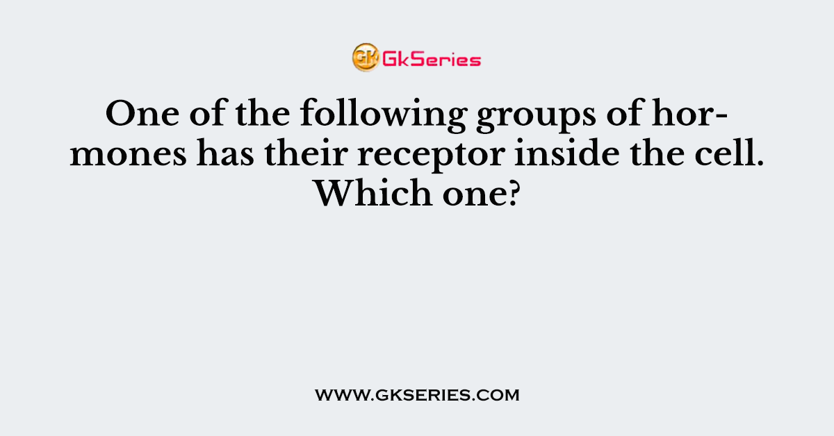 One of the following groups of hormones has their receptor inside the cell. Which one?