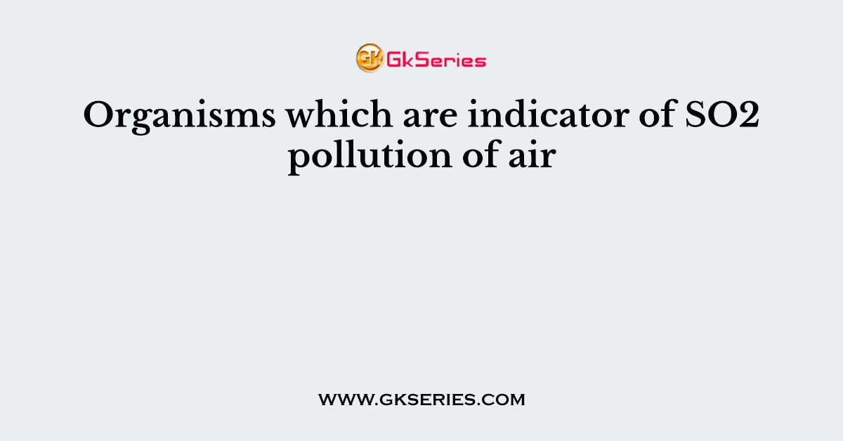 Organisms which are indicator of SO2 pollution of air