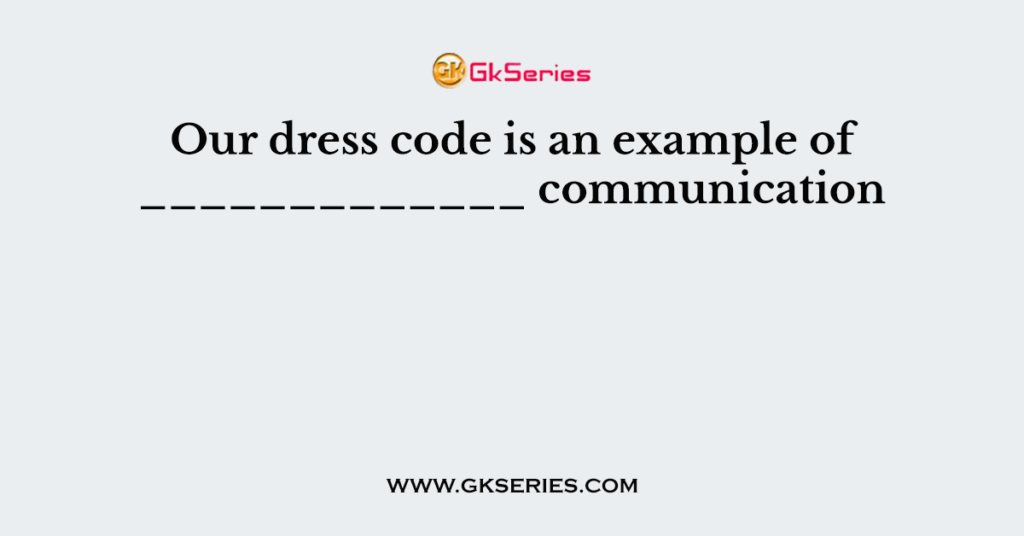 write a case study on dress codes basic communication skills