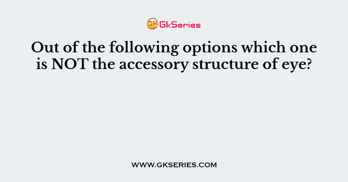 Out of the following options which one is NOT the accessory structure of eye?