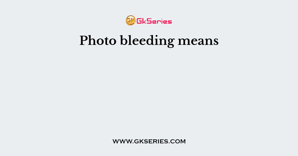 Photo bleeding means