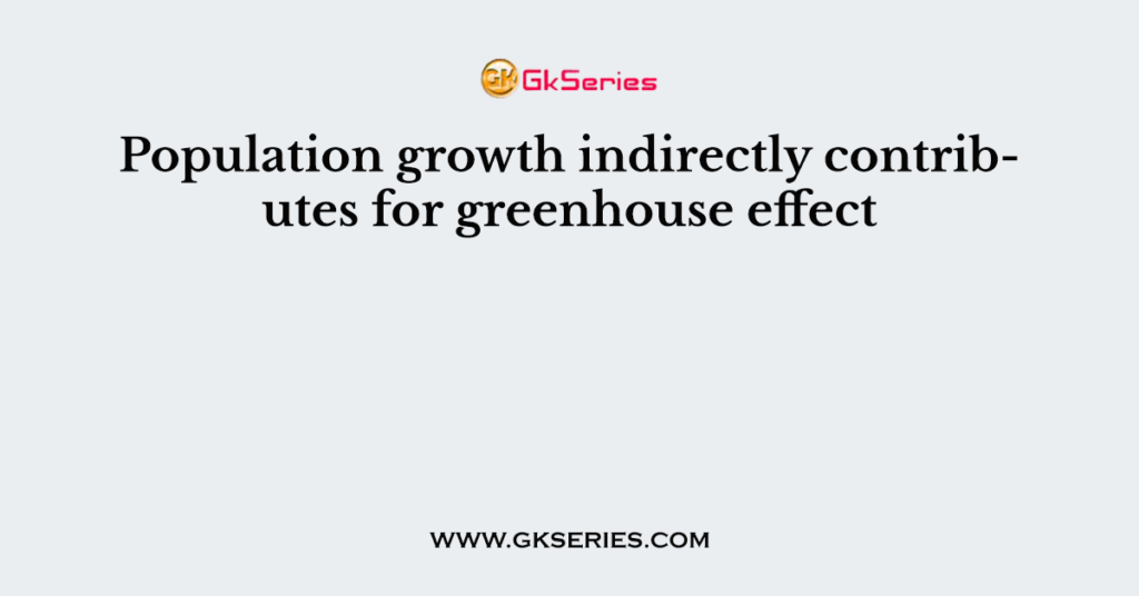 Population growth indirectly contributes for greenhouse effect